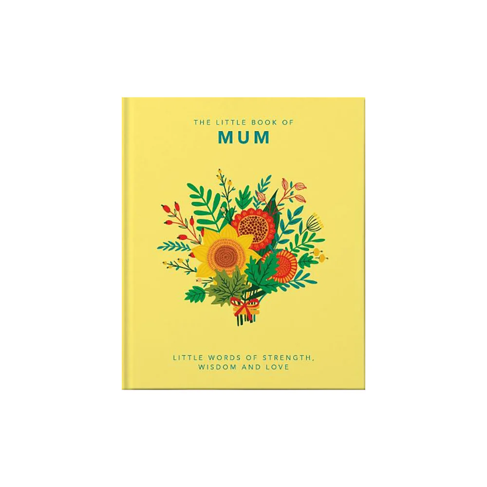 The Little Book of Mum: Little Words of Strength, Wisdom and Love